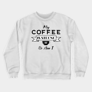 My Coffee is Strong and so Am I Crewneck Sweatshirt